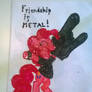 Friendship is METAL!