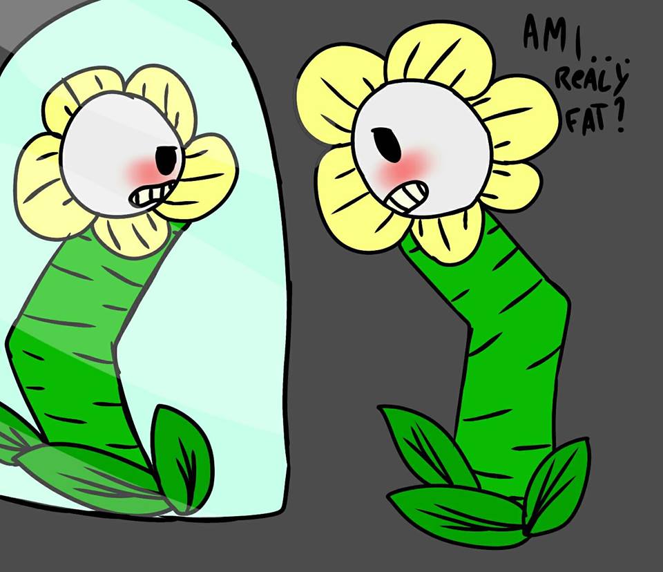 flowey thinks hes fat....