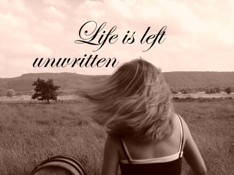Life is Left Unwritten