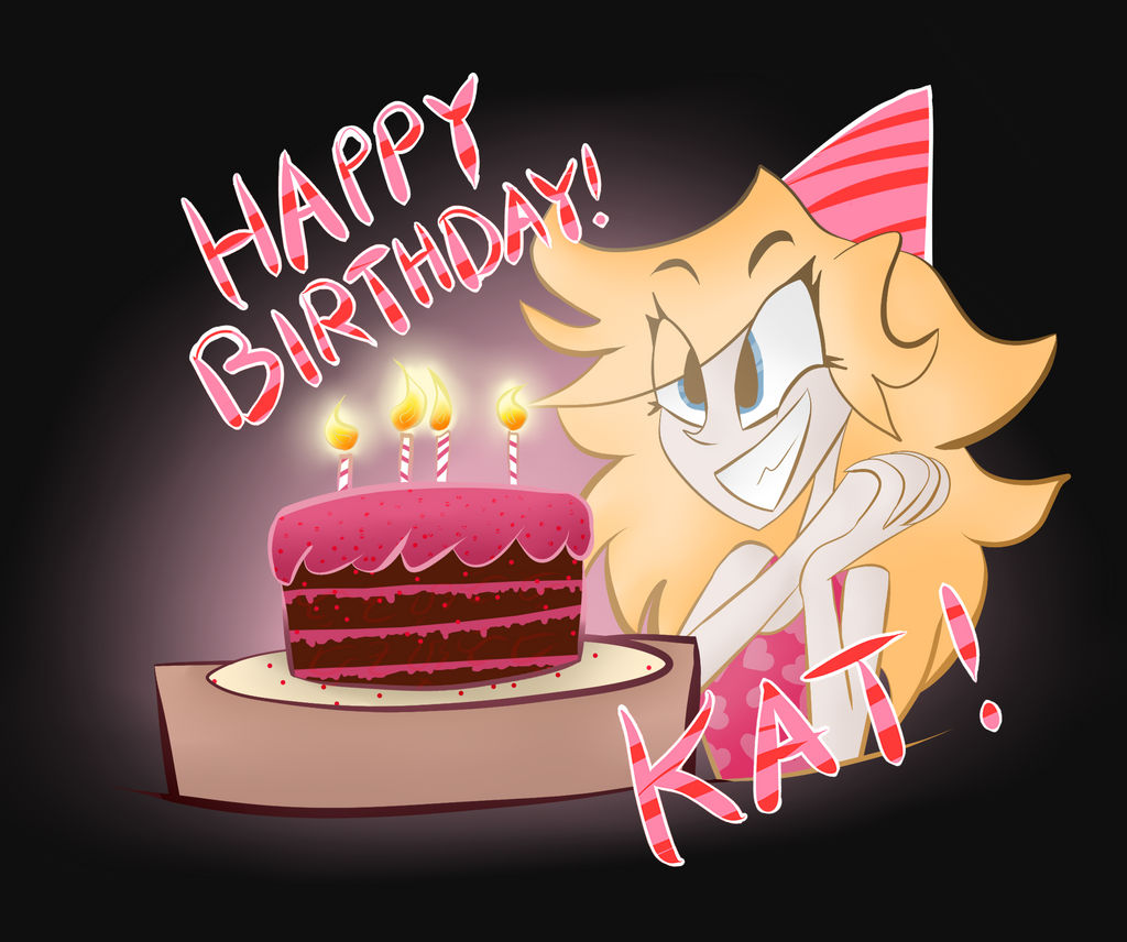 Happy Birthday! KAT! by Toaster-Roaster on DeviantArt