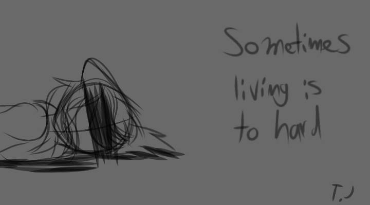 Sometimes living is just too hard.