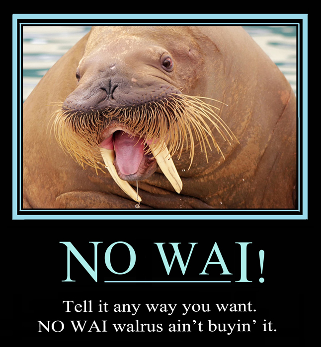 NO WAI WALRUS!!!!!