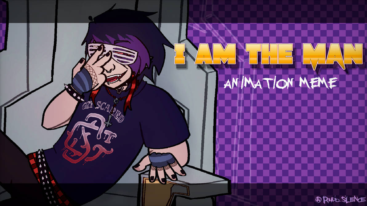 I AM THE MAN - ANIMATION MEME by R4DIO-SILENCE on DeviantArt