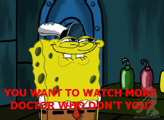 You want to watch more Doctor Who don't you?