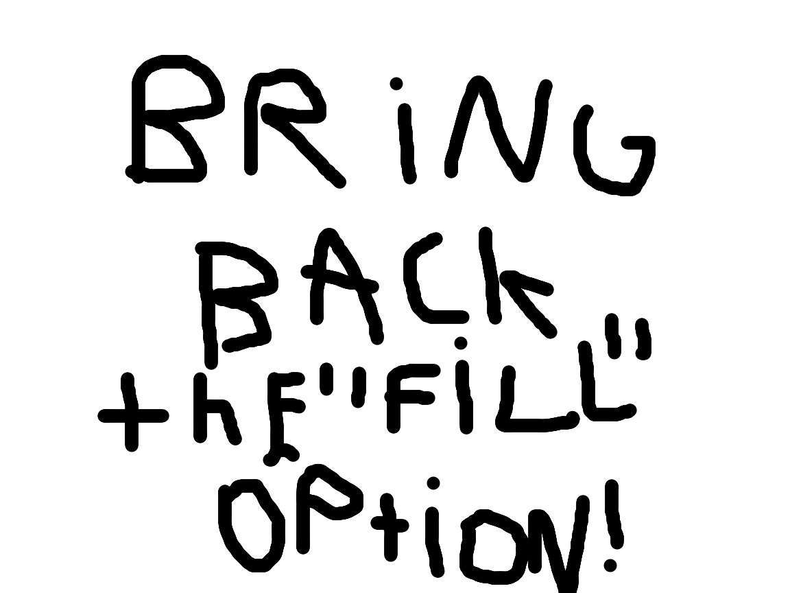 BRING BACK THE FILL OPTION!
