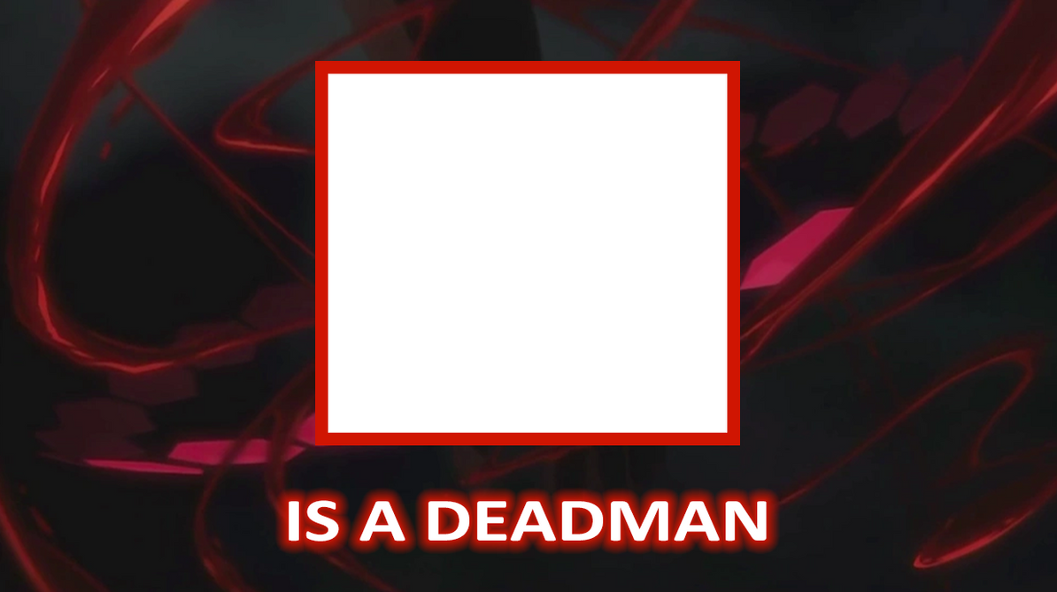 This character is a Deadman Meme Template by KusuriShibata on DeviantArt This character is a Deadman Meme Template by KusuriShibata on DeviantArt