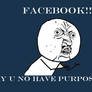 Y U NO HAVE PURPOSE???