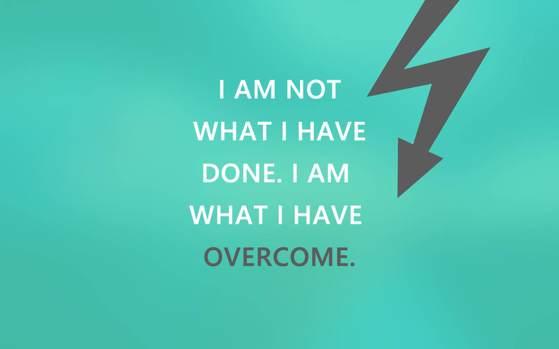 What I Have Overcome