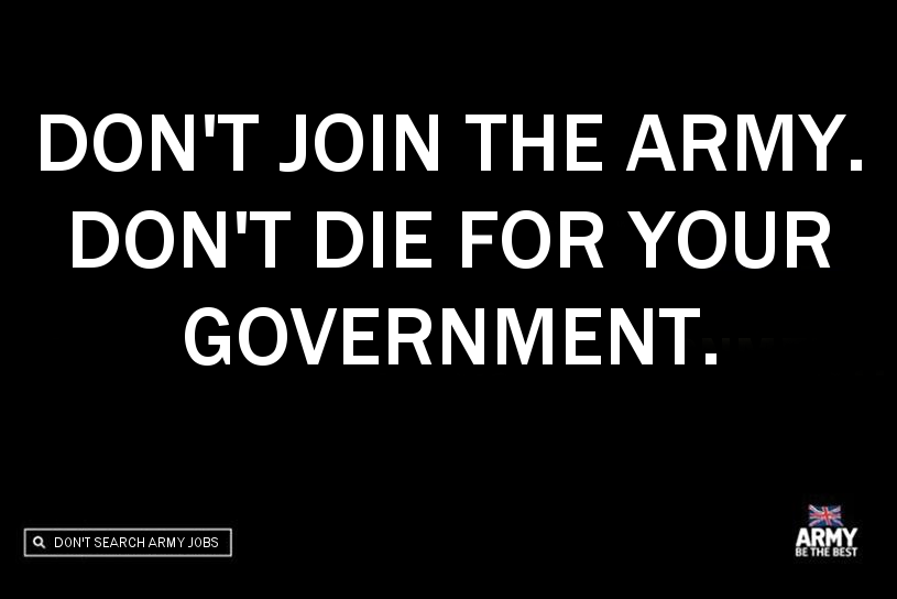 JOIN THE ARMY, DIE FOR YOUR GOVERNMENT!