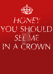 Honey You Should See Me In A Crown