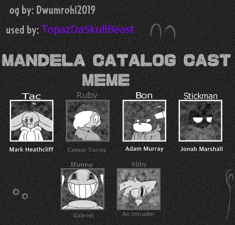 Mandela Catalog cast meme by TopazDaSkullBeast on DeviantArt