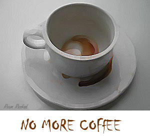 NO MORE COFFEE