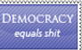 Democracy is shit