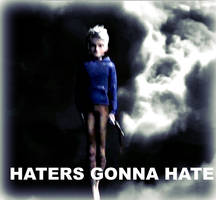 Haters gonna hate!