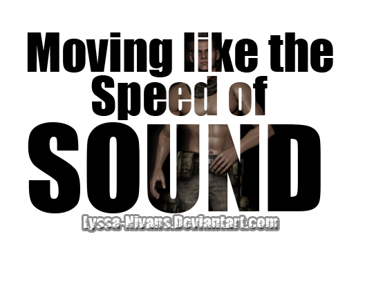 Moving like the speed of sound