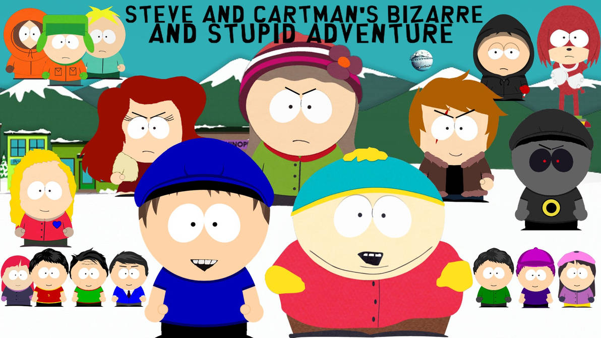 Steve Carttons Steve and Cartman's Bizarre and Stupid Adventure by Steve1035 on DeviantArt