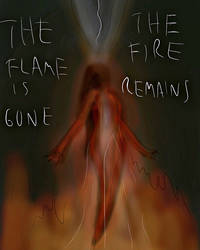The Flame (Gone) The Fire (Remains)