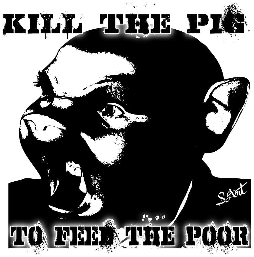 Kill The Pig To Feed The POOR