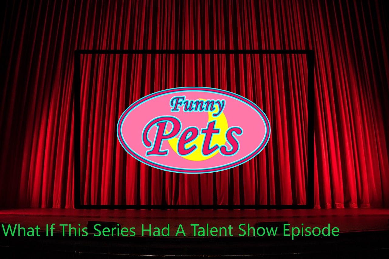 What if Funny Pets had a Talent Show Episode? by HobbyPony on DeviantArt What if Funny Pets had a Talent Show Episode? by HobbyPony on DeviantArt