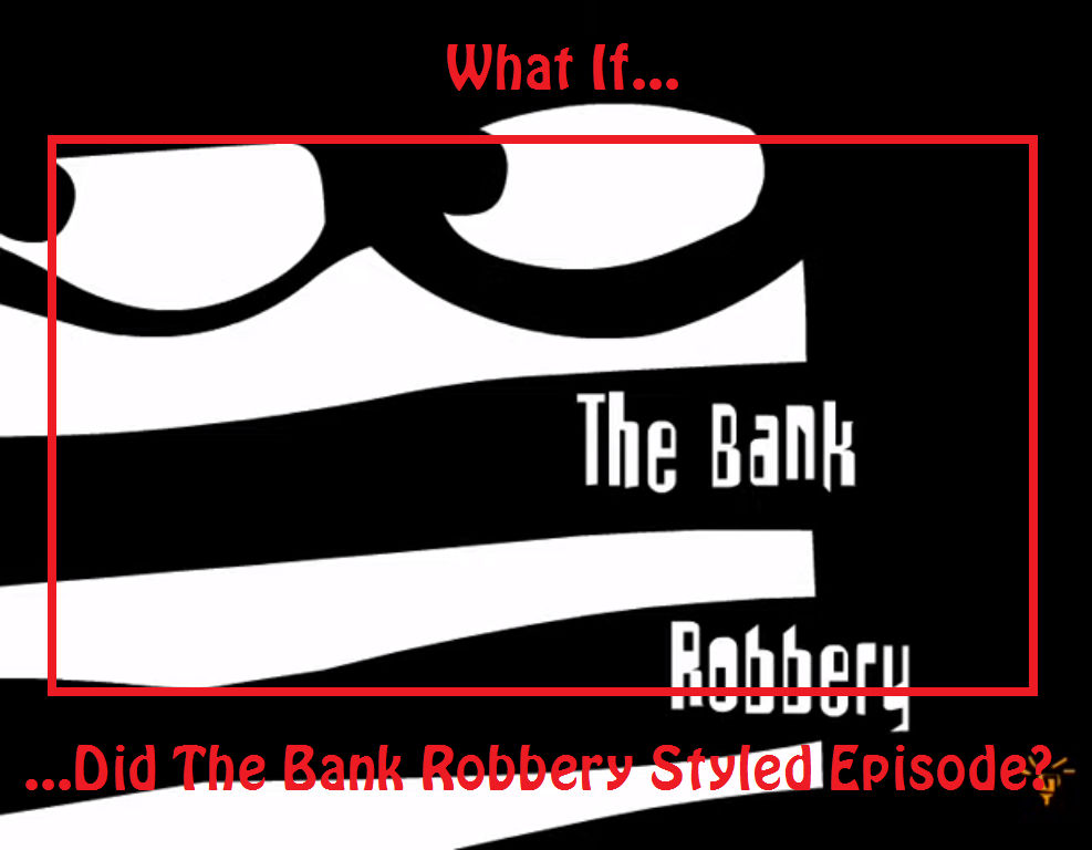 What If Did The Bank Robbery Styled Episode [Blank by HobbyPony on ...