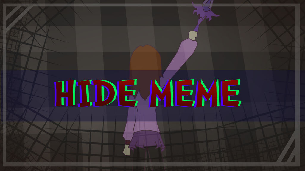 Hide | Original Meme by JosieXBlueJ on DeviantArt