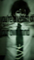 VICTIM OF YOUR OWN MIND