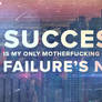 Success is my only motherf****** option...