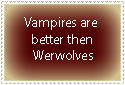 Vampires are better