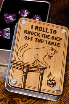 I Roll to Knock the Dice Off the Table - Cat Dice