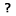 Question mark