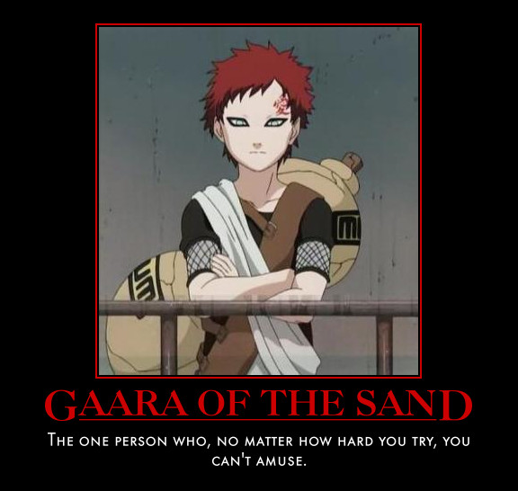 You can't amuse Gaara...