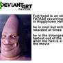 deviantart the movie: fart head