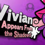 Vivian, Appears From the Shadows!