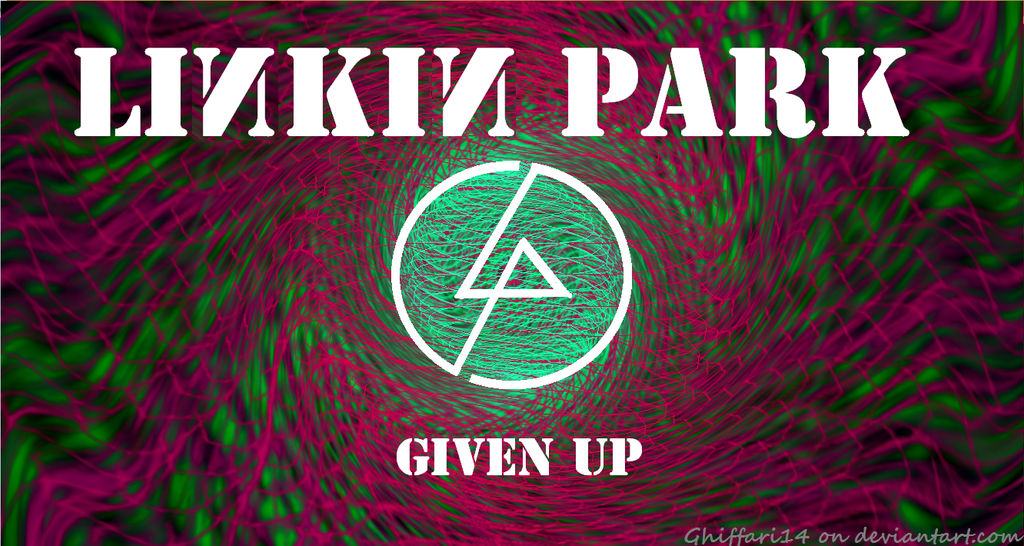 Given Up Linkin Park Given Up by Ghiffari14 on DeviantArt