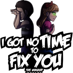 I got no time to fix you_Mashup Logo