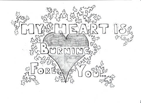 My heart is burning fore you