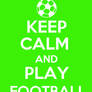 Keep Calm And Play Football