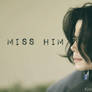 I MISS HIM.......