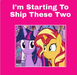 I'm Starting To Ship Twilight x Sunset Shimmer