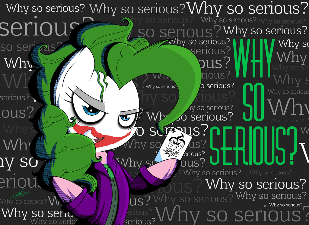 Why So Serious?