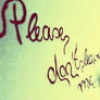 please, dont leave me...