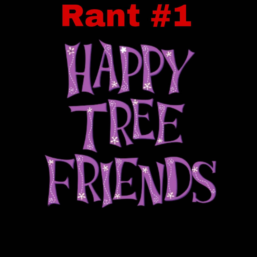 Rant #1: Happy Tree Friends by ciziskdk on DeviantArt