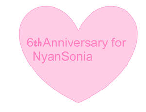 6th Anniversary for NyanSonia