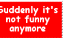 Suddenly it's not funny anymore stamp