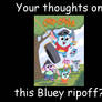 Your thoughts: Chip Chilla Bluey ripoff