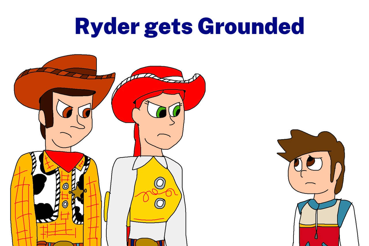 Ryder Gets Grounded By Woody and Jessie by RyderKitts on DeviantArt