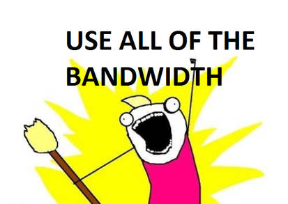 All Of The Bandwidth