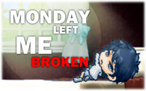 Monday Left Me Broken