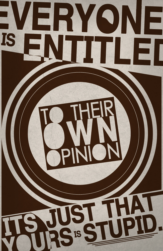 Everyone is entitled to their own opinion,