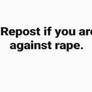 Repost if you are against rape
